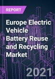 Europe Electric Vehicle Battery Reuse and Recycling Market 2020-2027 by Category, Battery Type, EV Type, End Use, and Country: Trend Outlook and Growth Opportunity- Product Image