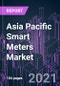 Asia Pacific Smart Meters Market 2020-2027 by Component, Technology, Communication Type, Phase, Specification, Application, End Use, and Country: Trend Outlook and Growth Opportunity - Product Image