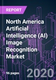 North America Artificial Intelligence (AI) Image Recognition Market 2020-2026 by Offering, Function, Industry Vertical, and Country: Trend Forecast and Growth Opportunity- Product Image