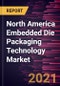 North America Embedded Die Packaging Technology Market Forecast to 2028 - COVID-19 Impact and Regional Analysis by Platform, Application, and Industry - Product Thumbnail Image