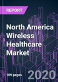 North America Wireless Healthcare Market 2020-2026 by Component, Device, Technology, Application, End User, and Country: Trend Forecast and Growth Opportunity- Product Image