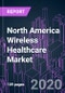 North America Wireless Healthcare Market 2020-2026 by Component, Device, Technology, Application, End User, and Country: Trend Forecast and Growth Opportunity - Product Thumbnail Image
