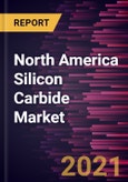 North America Silicon Carbide Market Forecast to 2027 - COVID-19 Impact and Regional Analysis by Type, End-Use Industry, and Country- Product Image