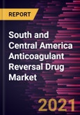 South and Central America Anticoagulant Reversal Drug Market Forecast to 2027 - COVID-19 Impact and Regional Analysis by Product; End User- Product Image