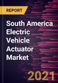 South America Electric Vehicle Actuator Market Forecast to 2028 - COVID-19 Impact and Regional Analysis by Type, Application, and Vehicle Type- Product Image
