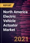 North America Electric Vehicle Actuator Market Forecast to 2028 - COVID-19 Impact and Regional Analysis by Type, Application, and Vehicle Type - Product Thumbnail Image