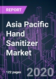 Asia Pacific Hand Sanitizer Market 2020-2030 by Product Type (Gel, Liquid, Foam, Wipes, Spray), Functional Ingredient, Distribution Channel, End User, and Country: Trend Forecast and Growth Opportunity- Product Image