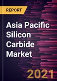 Asia Pacific Silicon Carbide Market Forecast to 2027 - COVID-19 Impact and Regional Analysis by Type and End-Use Industry- Product Image