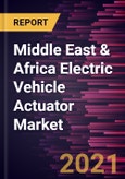 Middle East & Africa Electric Vehicle Actuator Market Forecast to 2028 - COVID-19 Impact and Regional Analysis by Type, Application, and Vehicle Type- Product Image