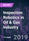Inspection Robotics in Oil & Gas Industry: North America Market 2018-2025 by Robot Type, Application, System Component and Country - Product Thumbnail Image