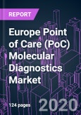 Europe Point of Care (PoC) Molecular Diagnostics Market 2020-2030 by Product (Assays, Instruments, Software), Technology (PCR, INAAT, Microarray), Application, End User, and Country: Trend Forecast and Growth Opportunity- Product Image
