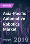 Asia-Pacific Automotive Robotics Market by Subsystem, Robot Type, Application, Production Process, and Country 2015-2026: Trend Forecast and Growth Opportunity - Product Thumbnail Image