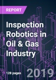 Inspection Robotics in Oil & Gas Industry: APAC Market 2018-2025 by Robot Type, Application, System Component and Country- Product Image