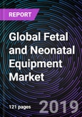 Global Fetal and Neonatal Equipment Market: Drivers, Restraints, Opportunities, Trends, and Forecast up to 2025- Product Image