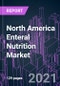 North America Enteral Nutrition Market 2020-2030 by Nutrient, Application, Category, Product Form, End User, Distribution Channel, and Country: Trend Forecast and Growth Opportunity - Product Image