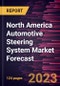 North America Automotive Steering System Market Forecast to 2028 -Regional Analysis - Product Image