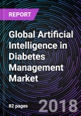 Global Artificial Intelligence in Diabetes Management Market: Drivers, Restraints, Opportunities, Trends, and Forecasts to 2023- Product Image