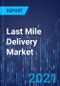 Last Mile Delivery Market Research Report: By Service (B2C, B2B), Application (E-Commerce, Package Delivery) - Global Industry Analysis and Growth Forecast to 2030 - Product Image