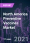 North America Preventive Vaccines Market 2020-2026 by Vaccine Type, Disease, Administration, Patient, and Country: COVID-19 Impact and Growth Opportunity - Product Thumbnail Image