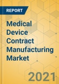 Medical Device Contract Manufacturing Market - Global Outlook and Forecast 2021-2026- Product Image