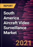 South America Aircraft Video Surveillance Market Forecast to 2027 - COVID-19 Impact and Regional Analysis by - by System Type, Fit Type, Aircraft Type, and Country- Product Image