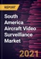 South America Aircraft Video Surveillance Market Forecast to 2027 - COVID-19 Impact and Regional Analysis by - by System Type, Fit Type, Aircraft Type, and Country - Product Thumbnail Image