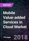 Mobile Value-added Services in Cloud Market: Global Drivers, Restraints, Opportunities, Trends, and Forecasts up to 2023 - Product Thumbnail Image