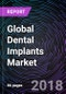 Global Dental Implants Market Trends and Drivers, Restraints, and Opportunities 2018-2024 - Product Thumbnail Image
