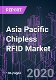 Asia Pacific Chipless RFID Market 2020-2026 by Component, Product Type, Frequency Band, Industry Vertical, and Country: Trend Forecast and Growth Opportunity- Product Image