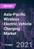 Asia-Pacific Wireless Electric Vehicle Charging Market 2020-2030 by Charging Technology, Power Source, Component, Charging Type, Propulsion Type, Vehicle Type, Application, Distribution Channel, and Country: Trend Forecast and Growth Opportunity- Product Image