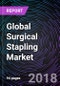 Global Surgical Stapling Market – Global Drivers, Restraints, Opportunities, Trends, and Forecasts: 2018–2024 - Product Thumbnail Image