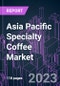 Asia Pacific Specialty Coffee Market 2020-2026 by Grade (80-84.99, 85-89.99, 90-100), Product Type, Application (Home, Commercial), Consumer Age, Distribution Channel, and Country: Trend Forecast and Growth Opportunity - Product Thumbnail Image