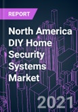North America DIY Home Security Systems Market 2021-2027 by Component, Product Offering, Sales Channel, and Country: Growth Opportunity and Business Strategy- Product Image