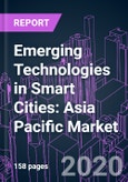 Emerging Technologies in Smart Cities: Asia Pacific Market 2020-2030 by Technology (IoT, Cloud, AI, Big Data, 5G, Edge Computing), Deployment Mode, Application (Transportation, Utilities, Governance, Home & Building, Citizen Service) and Country- Product Image