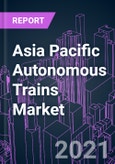 Asia Pacific Autonomous Trains Market 2020-2030 by Component, Level of Automation (GoA 1, GoA 2, GoA3, GoA4), Technology (CBTC, ETRMS, ATC, PTC), Train Type, Application (Passenger, Freight) and Country: Trend Forecast and Growth Opportunity- Product Image