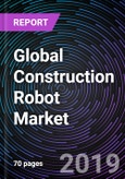 Global Construction Robot Market – Drivers, Restraints, Opportunities, Trends, and Forecast up to 2025- Product Image