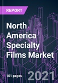 North America Specialty Films Market 2020-2030 by Resin (Polyester, Nylon, Polyolefin, Fluoropolymer), Function (Barrier, Safety, Conduction), Industry Vertical, and Country: Trend Forecast and Growth Opportunity- Product Image