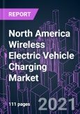 North America Wireless Electric Vehicle Charging Market 2020-2030 by Charging Technology, Power Source, Component, Charging Type, Propulsion Type, Vehicle Type, Application, Distribution Channel, and Country: Trend Forecast and Growth Opportunity- Product Image