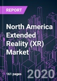 North America Extended Reality (XR) Market by Technology, Component, Device Type, Industry Vertical, End-user, and Country 2020-2026: Demand and Production Outlook- Product Image