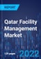 Qatar Facility Management Market Research Report: By Service, End User, Mode, Type - Industry Analysis and Growth Forecast to 2030 - Product Thumbnail Image