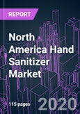 North America Hand Sanitizer Market 2020-2030 by Product Type (Gel, Liquid, Foam, Wipes, Spray), Functional Ingredient, Distribution Channel, End User, and Country: Trend Forecast and Growth Opportunity- Product Image
