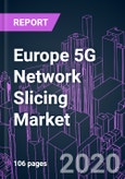 Europe 5G Network Slicing Market 2020-2030 by Offering, Spectrum Band, Industry Vertical, End User, and Country: Trend Forecast and Growth Opportunity- Product Image