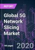 Global 5G Network Slicing Market 2020-2030 by Offering, Spectrum Band, Industry Vertical, End User, and Region: Trend Forecast and Growth Opportunity- Product Image