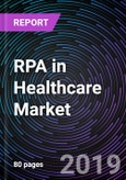 RPA in Healthcare Market By Component (Software and Services), By Organization Size (SMEs and Large Enterprises), By Application, By Regions (North America, Europe, Asia Pacific, Middle East Africa, and Latin America) – Global Forecast up to 2025- Product Image