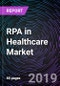 RPA in Healthcare Market By Component (Software and Services), By Organization Size (SMEs and Large Enterprises), By Application, By Regions (North America, Europe, Asia Pacific, Middle East Africa, and Latin America) – Global Forecast up to 2025 - Product Thumbnail Image