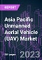 Asia Pacific Unmanned Aerial Vehicle (UAV) Market 2020-2026 by Offering, Frame, MTOW, Technology, Range, Class, End User, and Country: Trend Forecast and Growth Opportunity - Product Thumbnail Image