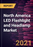 North America LED Flashlight and Headlamp Market Forecast to 2028 - COVID-19 Impact and Regional Analysis by Type, Form, Product Use, and Application- Product Image