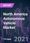 North America Autonomous Vehicle Market 2020-2030 by Offering, Automation Level, Vehicle Type, Power, ADAS Feature, Ownership, and Country: Trend Outlook and Growth Opportunity - Product Image