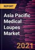 Asia Pacific Medical Loupes Market Forecast to 2027 - COVID-19 Impact and Regional Analysis by Type; Lens Type; Application; Distribution Channel- Product Image