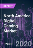 North America Digital Gaming Market 2020-2026 by Device (Mobile, PC, Console), Platform, Audience, Business Mode, Distribution Channel, and Country: Trend Forecast and Growth Opportunity- Product Image